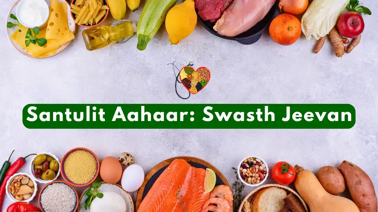 Balanced Diet: Swasth Jeevan ki Kunji, Jaanein Kya Khaayein aur Kyun!