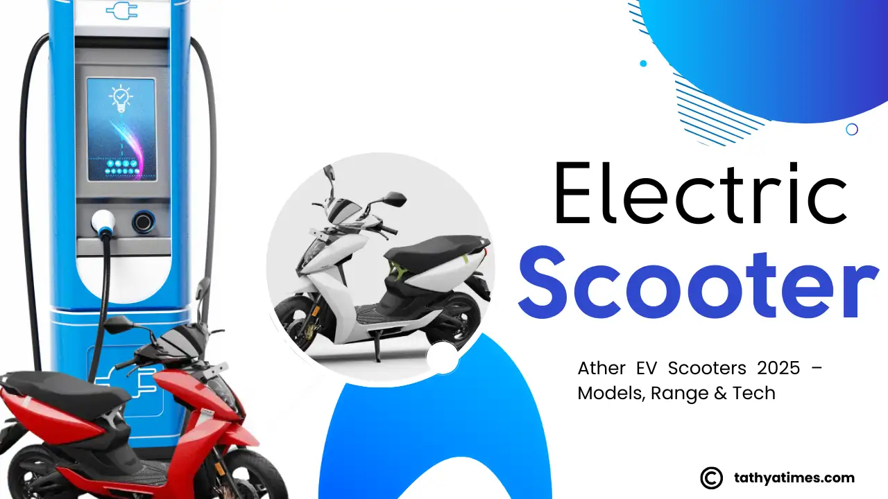 Ather Electric Scooter: Nayi Technology aur Shandaar Range ke Saath Market me Dhamaal